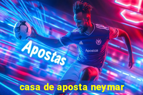 casa de aposta neymar